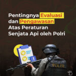 Pentingnya Evaluasi dan Pengawasan atas Peraturan Senjata Api oleh POLRI